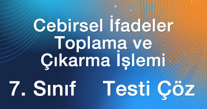 7sinif-cebirsel-ifadeler-toplama-ve-cikarma-testi-coz